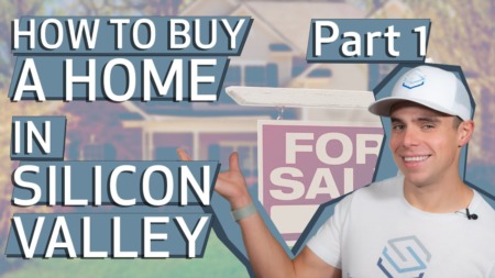 How to Buy a Home in Silicon Valley: Where to Begin - Part One