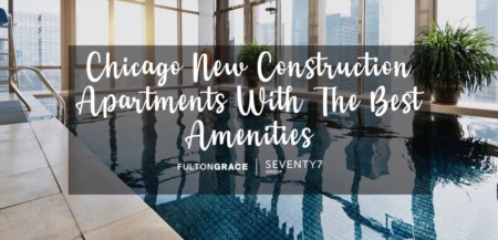 Chicago New Construction Apartments With The Best Amenities 