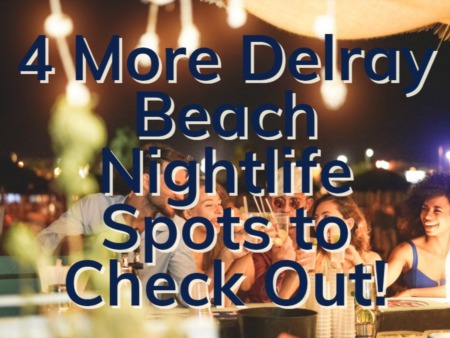 Nightlife In Delray Beach | 4 More Spots To Check Out 
