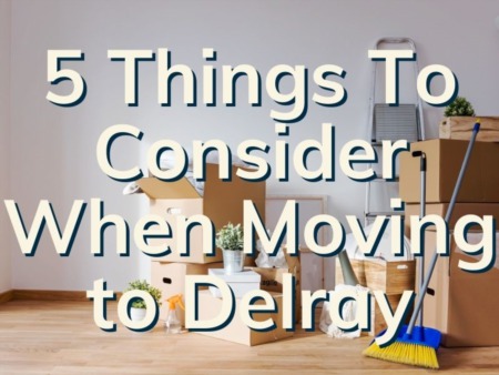 5 Things To Think About When Moving To Delray Beach 