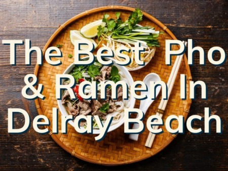 Find The Best Pho & Ramen In Delray Beach 