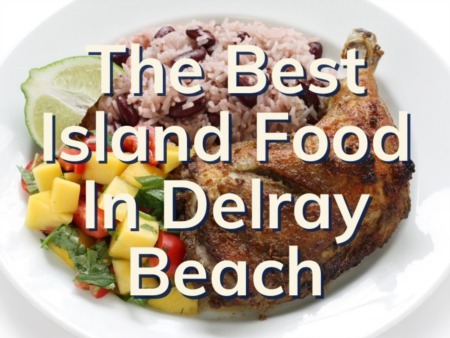 The Best Island Food In Delray Beach 