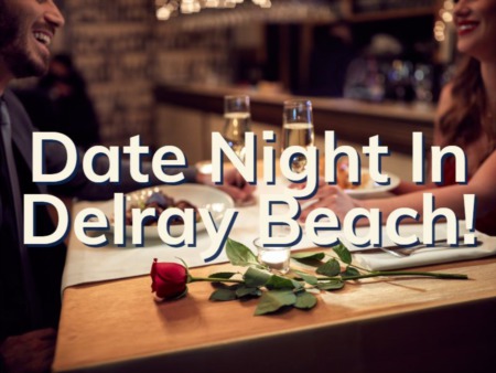 Date Night In Delray Beach | Where To Take That Special Someone