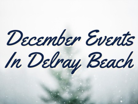 December Events In Delray Beach | Holiday Events In Delray