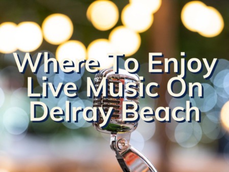 Live Music In Delray Beach | Where To Enjoy Live Music & Entertainment 