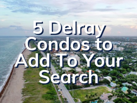 5 Delray Beach Condos To Add To Your Search | Delray Beach Condos For Sale