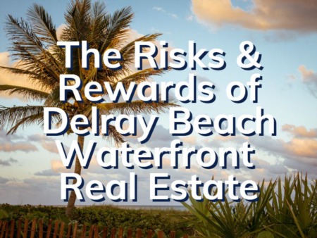Delray Beach Waterfront Real Estate: Know The Risks And Rewards