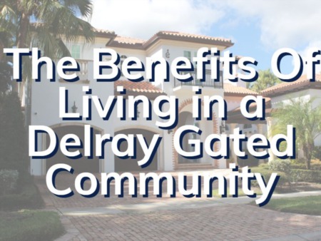 The Benefits Of Life In A Delray Beach Gated Community