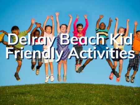 Delray Beach For Kids | 5 Kid Friendly Delray Beach Attractions To Enjoy