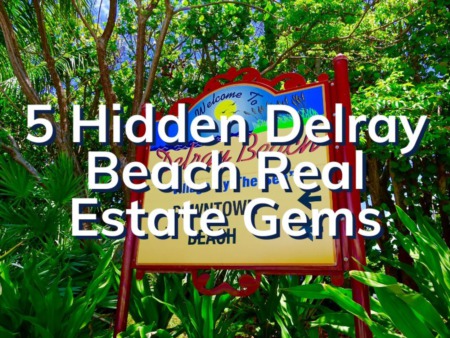 5 Hidden Gems Of Delray Beach Real Estate | Delray Beach Homes For Sale