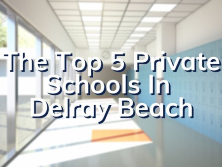 The Top 5 Private Schools In Delray Beach