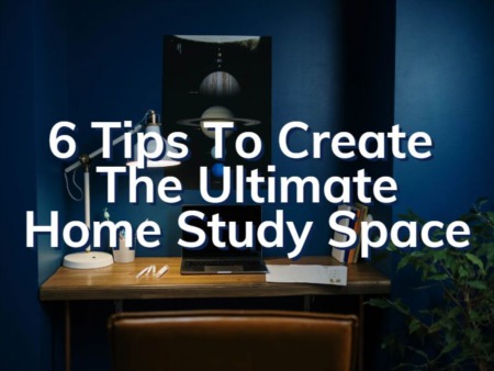 6 Tips To Create The Ultimate Home Study Space