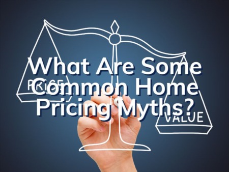 What Are Some Common Home Pricing Myths & Misconceptions