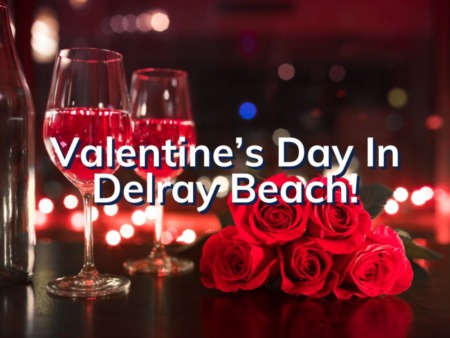Valentines Day In Delray Beach | What To Do And Where To Go