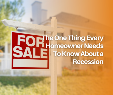 Every Homeowner Needs To Know This About a Recession