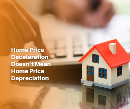   Home Price Deceleration Doesn’t Mean Home Price Depreciation