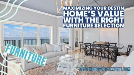 Maximizing Your Destin Home's Value with the Right Furniture Selection