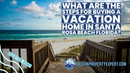 What Are The Steps For Buying A Vacation Home In Santa Rosa Beach Florida?