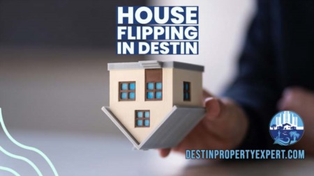 House Flipping in Destin: Making a Profit in Real Estate 