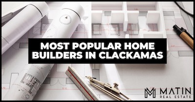 7 Popular Home Builders in Clackamas OR: Build Your Custom Home