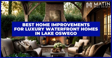 4 Best Home Improvements & Amenities for Luxury Waterfront Homes: Increase Your Home's Value