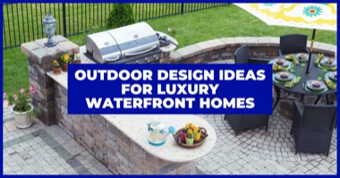 Outdoor Living in Luxury: 4 Backyard Design Tips For Waterfront Homes