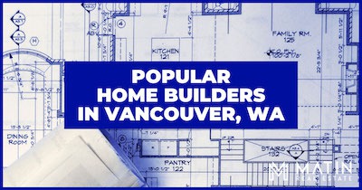 Best Vancouver Home Builders: 8 Popular Builders in Vancouver WA
