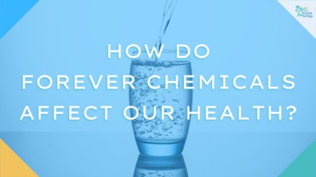 How Forever Chemicals Affect Our Health
