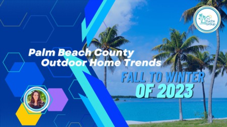 Palm Beach County Outdoor Home Trends this Fall to Winter of 2023