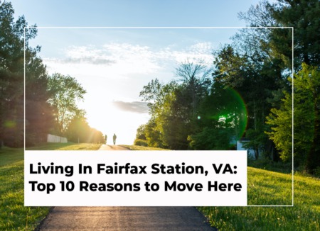 Living In Fairfax Station, VA: Top 10 Reasons to Move Here