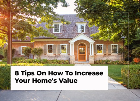8 Tips On How To Increase Your Home's Value