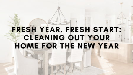 Fresh Year, Fresh Start: Cleaning Out Your Home for the New Year!