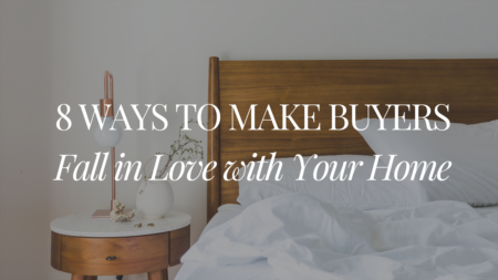 8 Ways to Make Buyers Fall in Love with Your Home