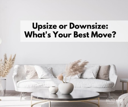 Upsize or Downsize: What's Your Best Move?