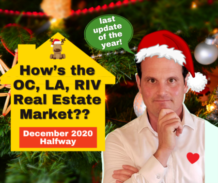 How’s the OC, LA, RIV Real Estate Market? - December 2020 - Halfway “last update of the year!