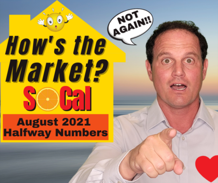 LA, SD, Riverside, SB, VTA, Orange County Real Estate Update - August 2021 - Halfway!