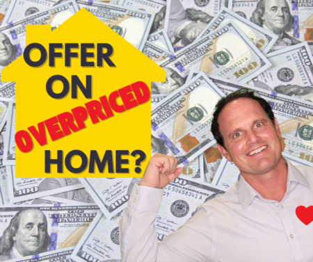 Write an offer on an overpriced home in this housing market? Guide to dealing with unrealistic sellers