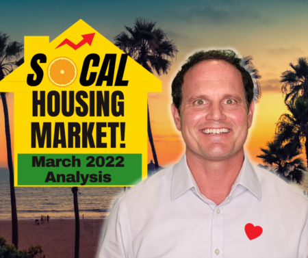 Housing Market Update for Southern California - March 2022 Wrap Up!