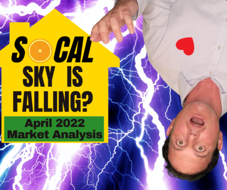 Sky is falling for the Southern California Housing Market? April 2022 Wrap Up!