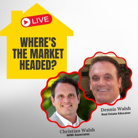 Live! - Housing Market - Where have we BEEN and where are we HEADED? Featuring Dennis Walsh!