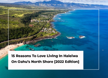 15 Reasons To Love Living In Haleiwa On Oahu’s North Shore [2022 Edition] 