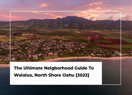 The Ultimate Neighborhood Guide To Waialua, North Shore Oahu [2022]
