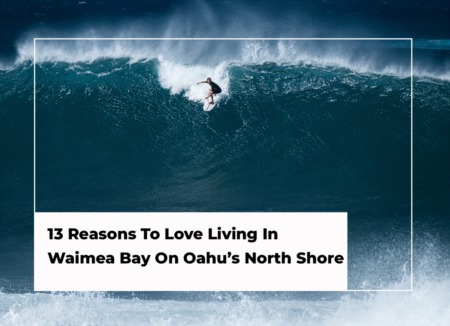 13 Reasons To Love Living In Waimea Bay On Oahu’s North Shore