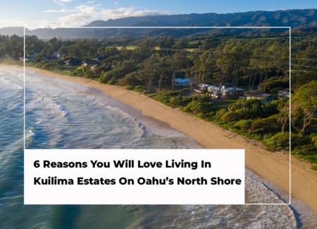 6 Reasons You Will Love Living In Kuilima Estates On Oahu’s North Shore