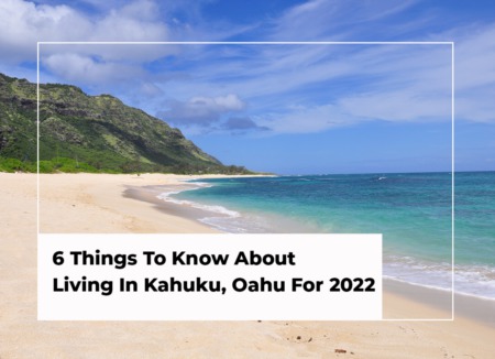6 Things To Know About Living In Kahuku, Oahu For 2024