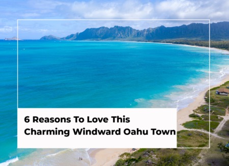 6 Reasons To Love This Charming Windward Oahu Town
