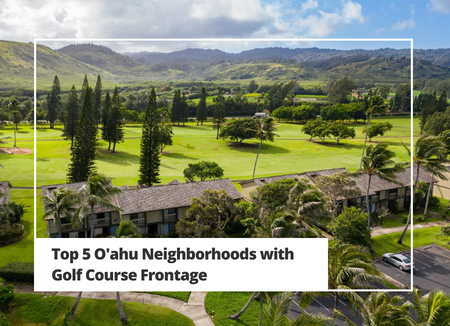 Top 5 O'ahu Neighborhoods with Golf Course Frontage