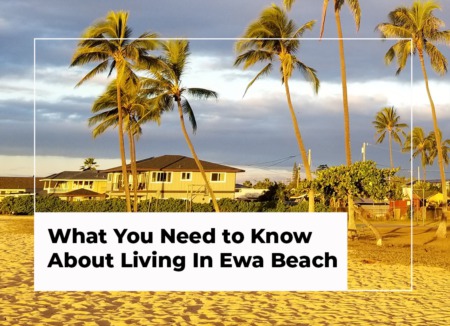 What You Need to Know About Living In Ewa Beach