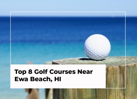 Top 8 Golf Courses Near Ewa Beach, HI