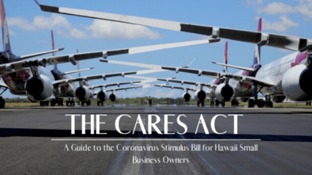 The Cares Act of 2020: A Guide to the Coronavirus Stimulus Bill For Hawaii Small Businesses